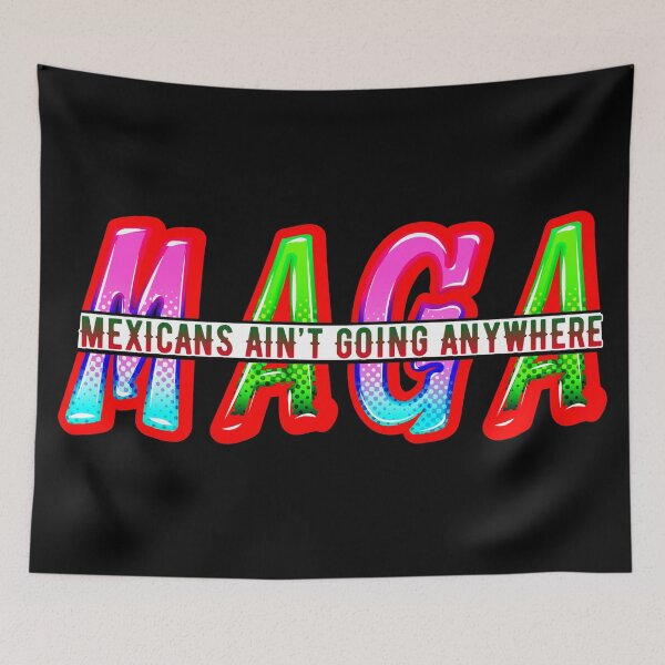 Item preview, Mexicans Ain’t Going Anywhere, Immigrants, Quote designed and sold by Teetreasure2.