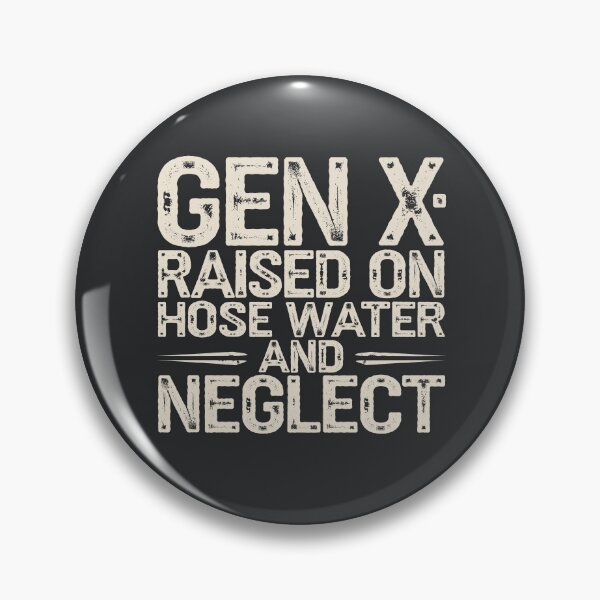 Item preview, Gen X: Raised on Hose Water and Neglect designed and sold by AniArtPL.