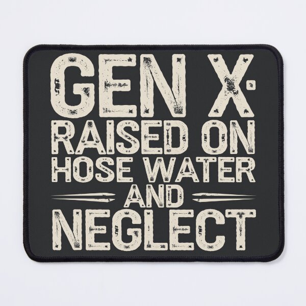 Item preview, Gen X: Raised on Hose Water and Neglect designed and sold by AniArtPL.