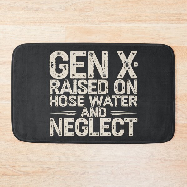 Item preview, Gen X: Raised on Hose Water and Neglect designed and sold by AniArtPL.