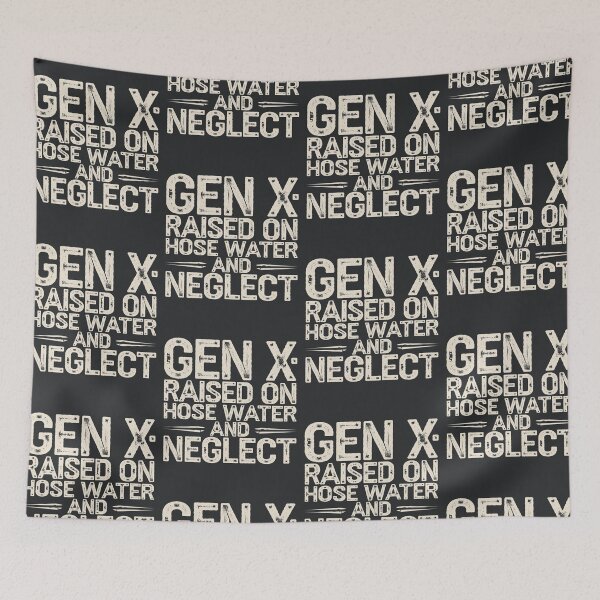 Item preview, Gen X: Raised on Hose Water and Neglect designed and sold by AniArtPL.
