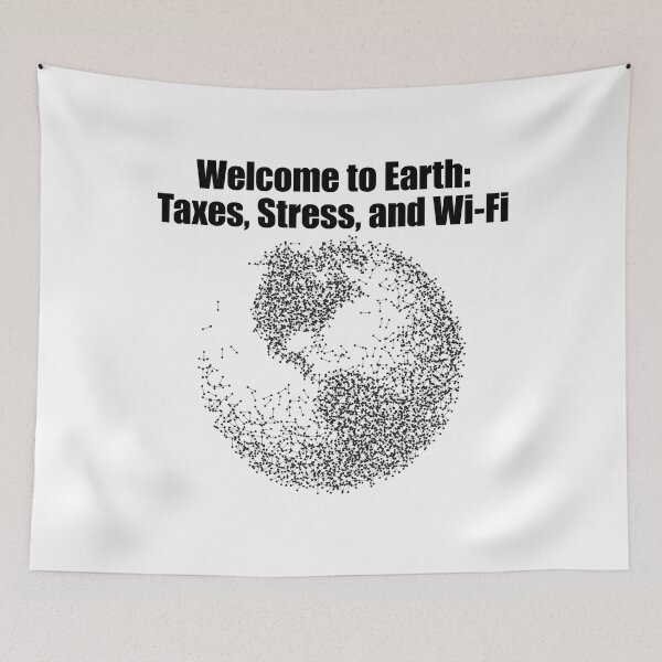 Item preview, Welcome to Earth: Taxes, Stress, and Wi-Fi designed and sold by FlyShop1.