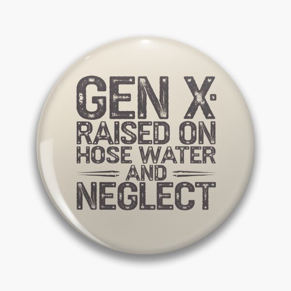 Item preview, Gen X: Raised on Hose Water and Neglect designed and sold by AniArtPL.