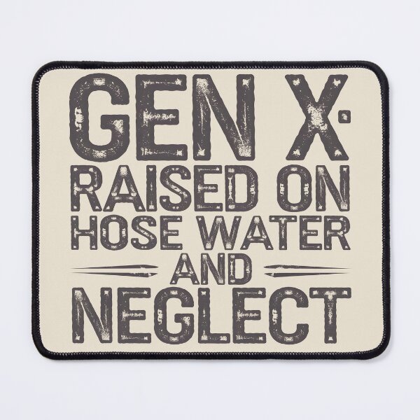 Item preview, Gen X: Raised on Hose Water and Neglect designed and sold by AniArtPL.