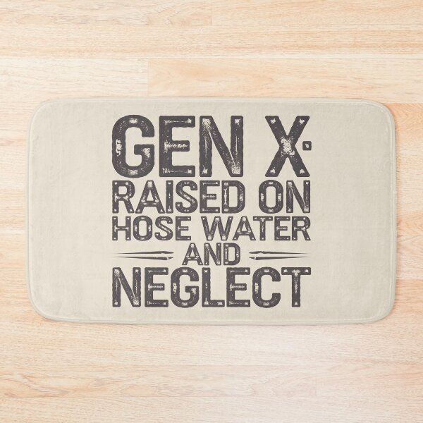 Item preview, Gen X: Raised on Hose Water and Neglect designed and sold by AniArtPL.
