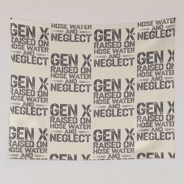 Item preview, Gen X: Raised on Hose Water and Neglect designed and sold by AniArtPL.