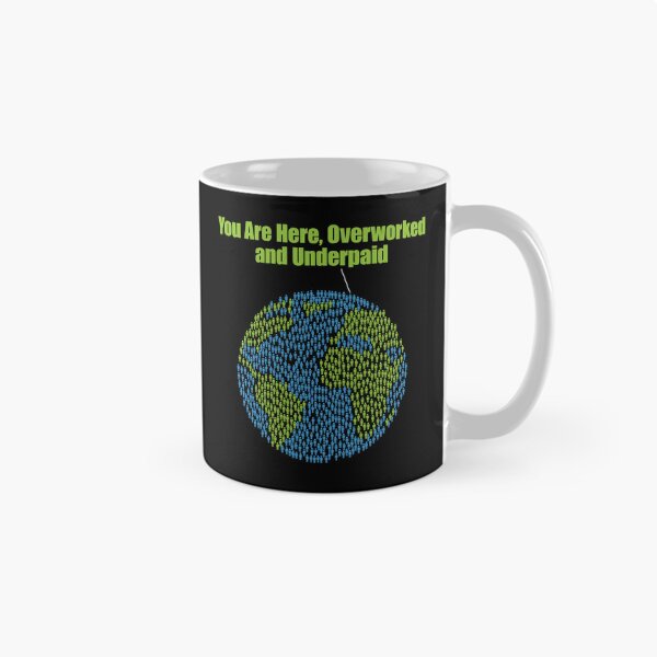Item preview, You Are Here Overworked and Unpaid designed and sold by FlyShop1.