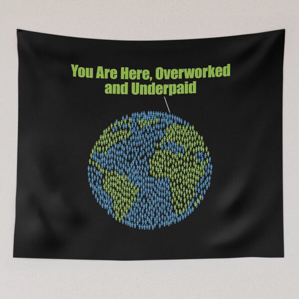 Item preview, You Are Here Overworked and Unpaid designed and sold by FlyShop1.
