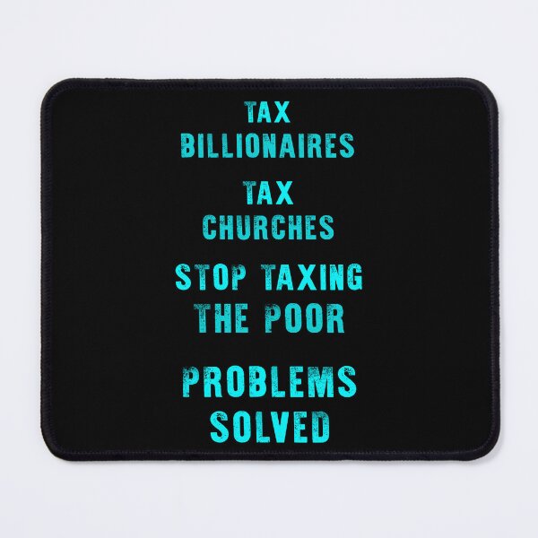 Item preview, Tax billionaires tax the churches stop taxing the poor problem solved designed and sold by Signs for Dark Times.