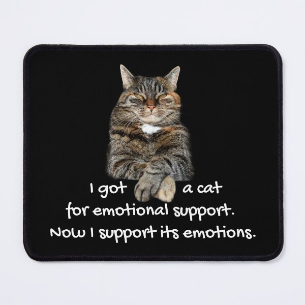 Item preview, I got a cat for emotional support. Now I support its emotions. designed and sold by chromavibes-art.