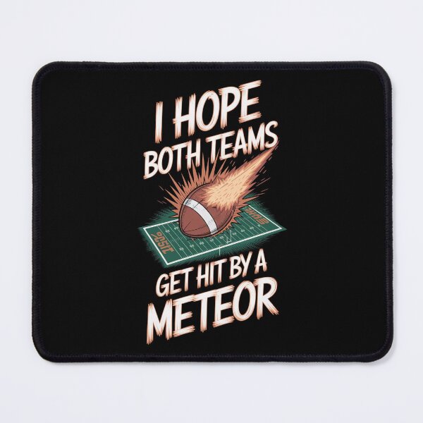Item preview, I Hope Both Teams Get Hit By A Meteor designed and sold by Redgiant87x.