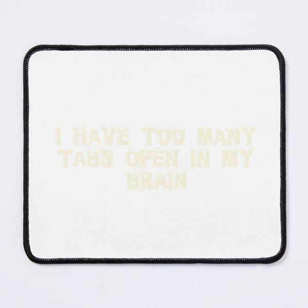 Item preview, I have too many tabs open (in my brain) designed and sold by Ninjacatoff.