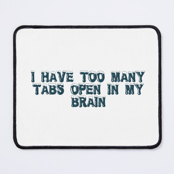Item preview, I have too many tabs open (in my brain) designed and sold by Ninjacatoff.