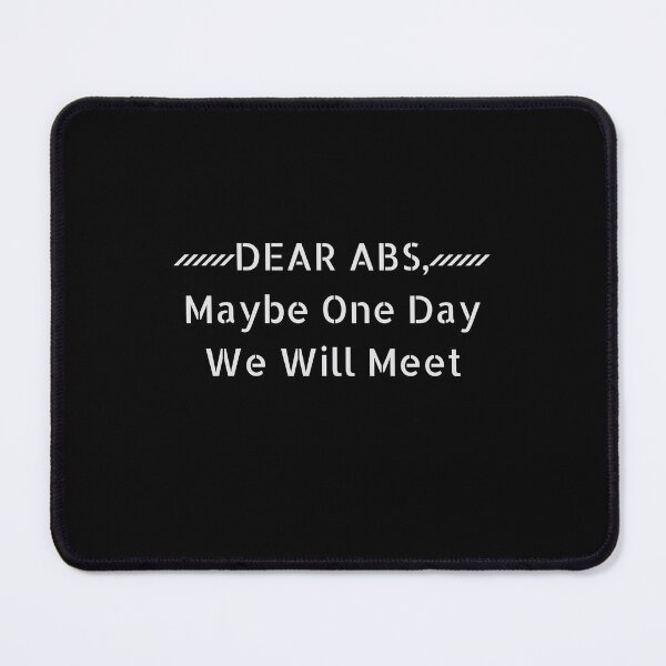 Item preview, Dear Abs Maybe One Day We Will Meet - Funny Gym Quote designed and sold by VinsendDraconi.