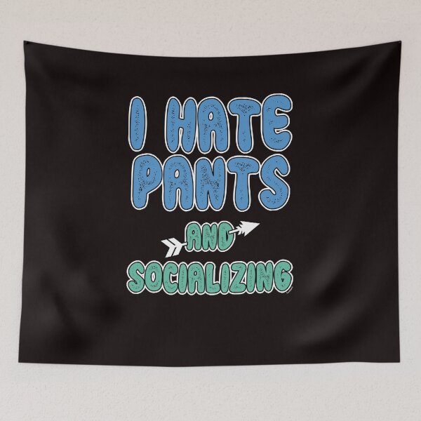 Item preview, I Hate Pants and Socializing designed and sold by TomGiantDesigns.