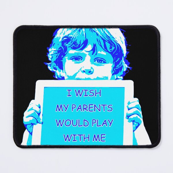 Item preview, I wish my parents would play with me instead of this tablet designed and sold by Signs for Dark Times.