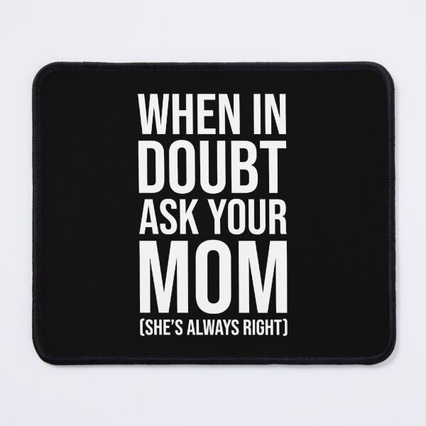 Item preview, When in Doubt, Ask Your Mom – Funny Mother's Wisdom Quote designed and sold by chantastical.