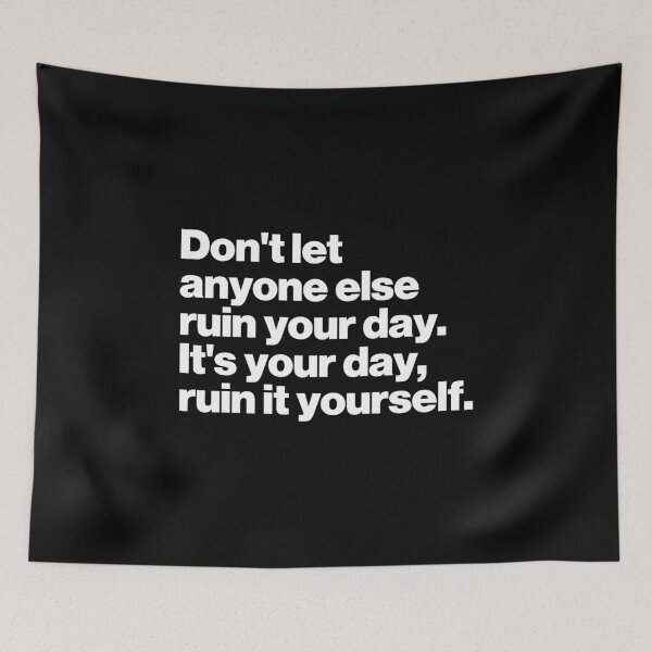Item preview, Don't let anyone else ruin your day. It's your day, ruin it yourself. designed and sold by ideograma.