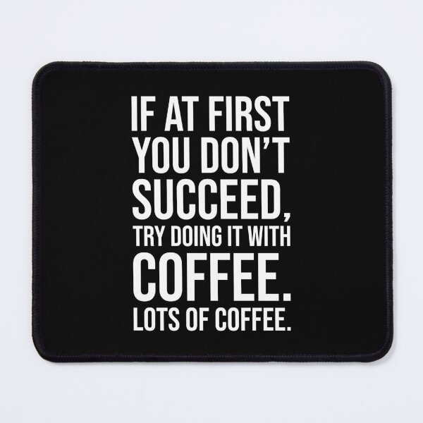 Item preview, If at First You Don’t Succeed, Try Doing It with Coffee – Funny Caffeine Lover  designed and sold by chantastical.