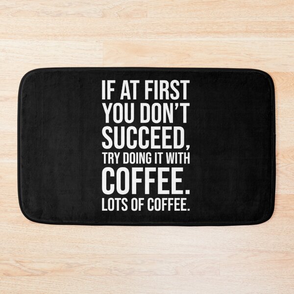 Item preview, If at First You Don’t Succeed, Try Doing It with Coffee – Funny Caffeine Lover  designed and sold by chantastical.