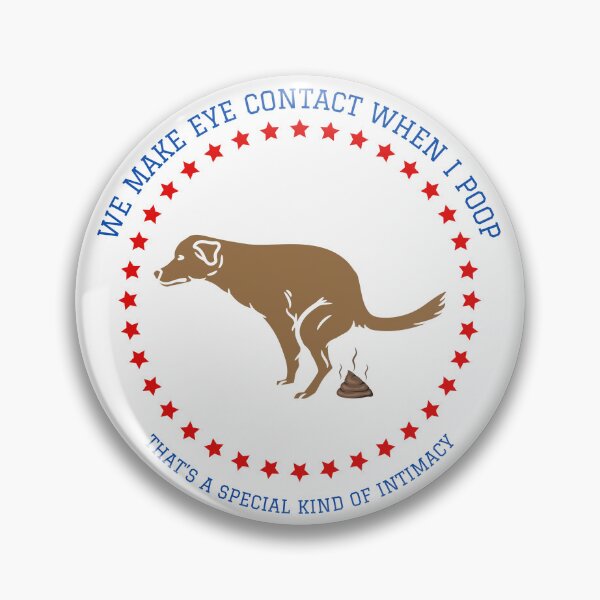 Item preview, Hilarious "We Make Eye Contact When I Poop, That's a Special Kind of Intimacy" Dog Logo designed and sold by Sassy Dog Pet Prints.