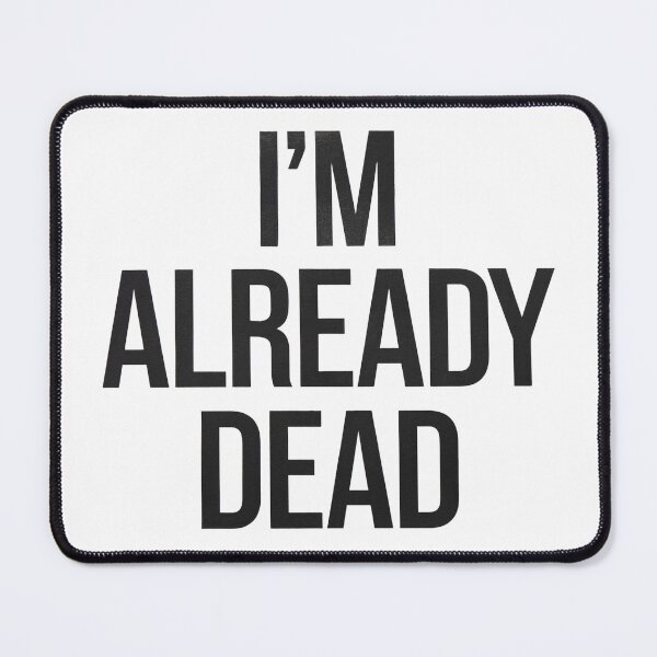 Item preview, I'm Already Dead!! designed and sold by Chrisjeffries24.