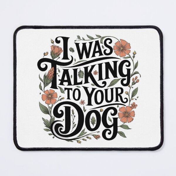 Item preview, I Was Talking to Your Dog designed and sold by Chrisjeffries24.