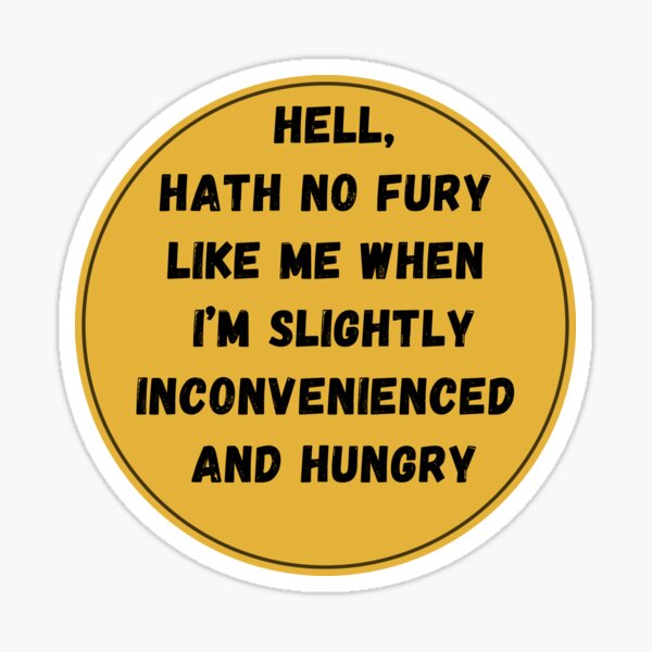 Item preview, Hell Hath No Fury Like Me When I'm Slightly Inconvenienced and Hungry designed and sold by Scrabbled Words.