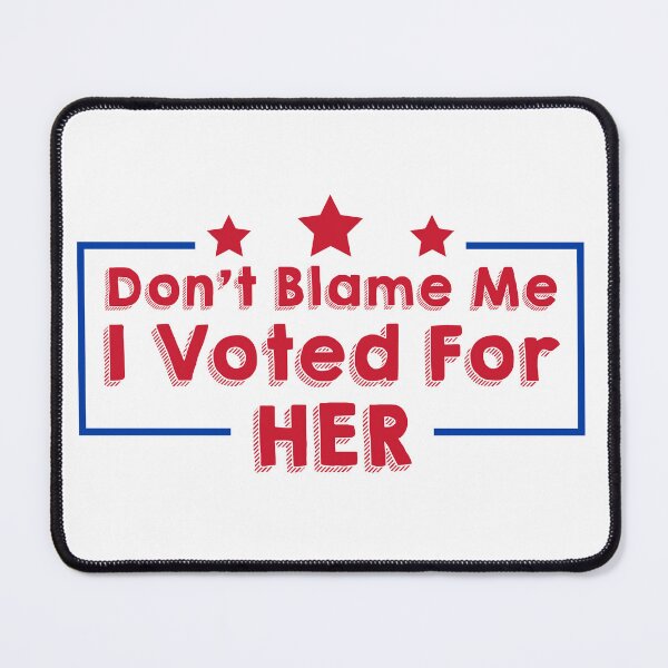 Item preview, Don't Blame Me I Voted for Her designed and sold by OddityDesign.