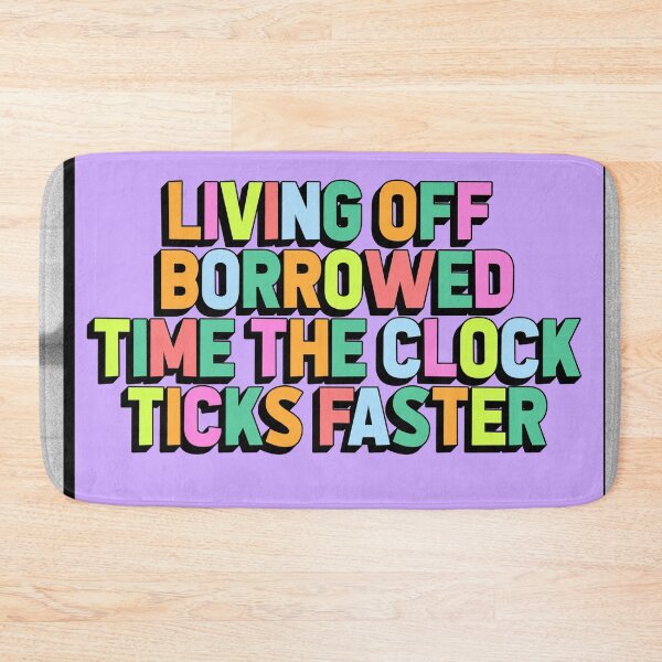 Item preview, LIVING OFF BORROWED TIME THE CLOCK TICKS FASTER designed and sold by The Turbulent Architect.