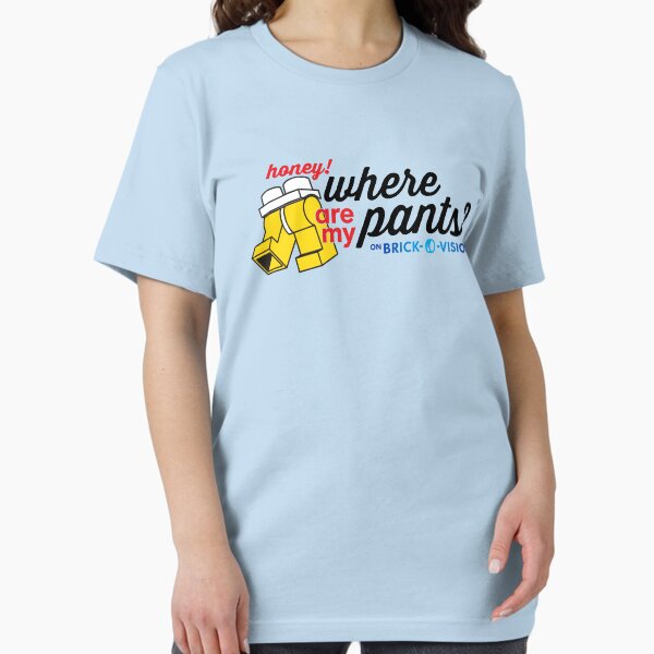 Honey, Where Are My Pants? Essential T-Shirt