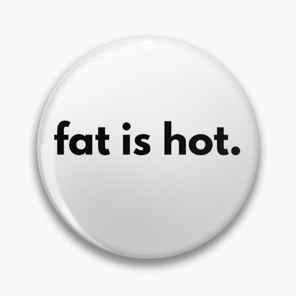 Item preview, "fat is hot." designed and sold by Eros-birbs.