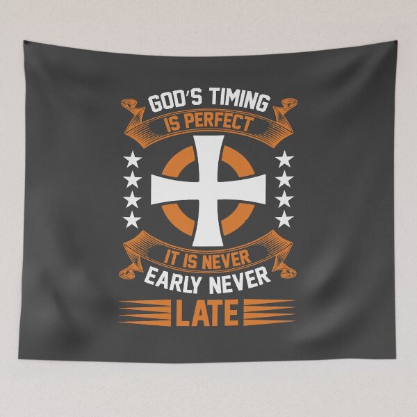 Item preview, God's Timing Is Perfect It Is Never Early Never Late designed and sold by Roland1980.
