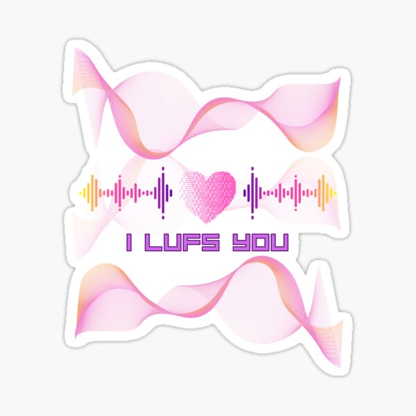 I Lufs You - Funny T-shirt, gift for a media / trailer /film composer, artist, singer songwriter, music producer, music. Valentine’s Day or other occasion. Sticker