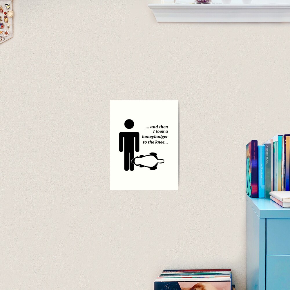 Honeybadger to the Knee Art Print