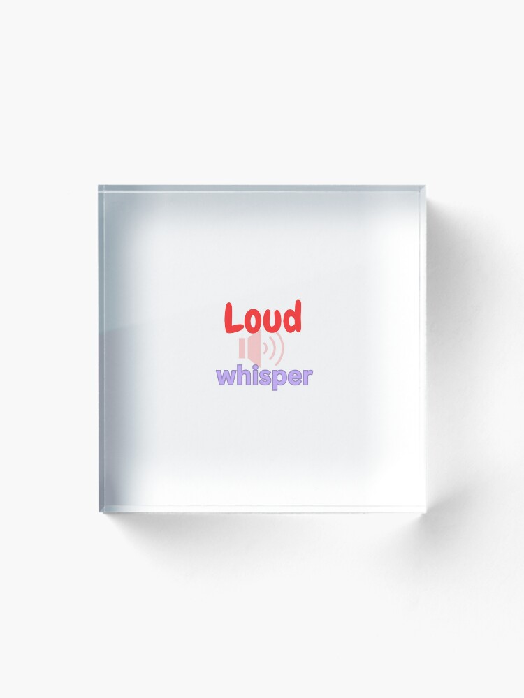 Thumbnail 1 of 5, Acrylic Block, Loud Whisper designed and sold by Monem-RASH.
