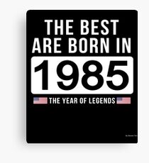 - The Best Are Born In 1985 Limited Edition Legend Year Old - Birthday Gift Canvas Print