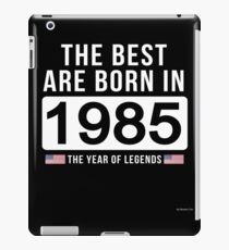 - The Best Are Born In 1985 Limited Edition Legend Year Old - Birthday Gift iPad Case/Skin