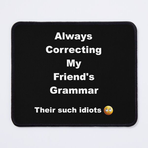 Item preview, Funny Grammar Nerd Shirt – Always Correcting My Friends' Grammar, They're Such Idiots designed and sold by eh-stuff.
