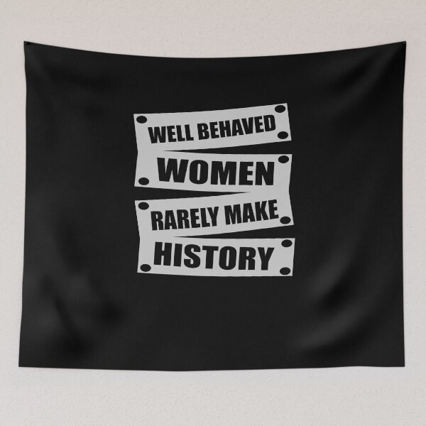 Item preview, Well Behaved Women Rarely Make History designed and sold by TeeTimeGuys.