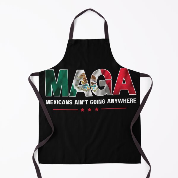 Item preview, MAGA Mexicans Ain't Going Anywhere designed and sold by droolingdreams.