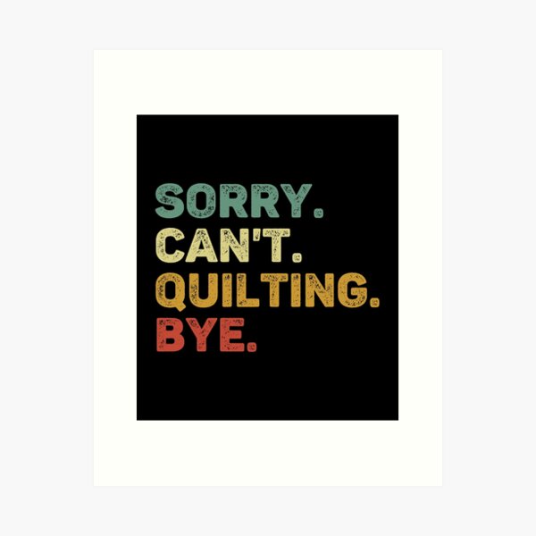 Aperçu de l'œuvre Désolé, je ne peux pas faire de quilting. Au revoir, amateur de quilting rétro. créée et vendue par RareBunny.
