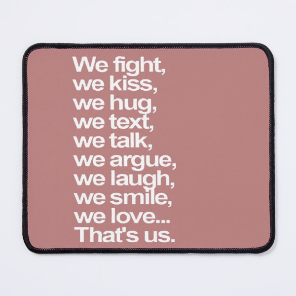 Item preview, We fight we kiss we hug we text we talk we argue we laugh we smile we love That's us designed and sold by Vicky021.