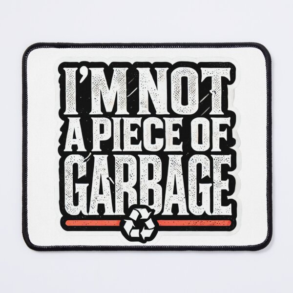 Item preview, I'm Not a Piece of Garbage. designed and sold by Reinforced.