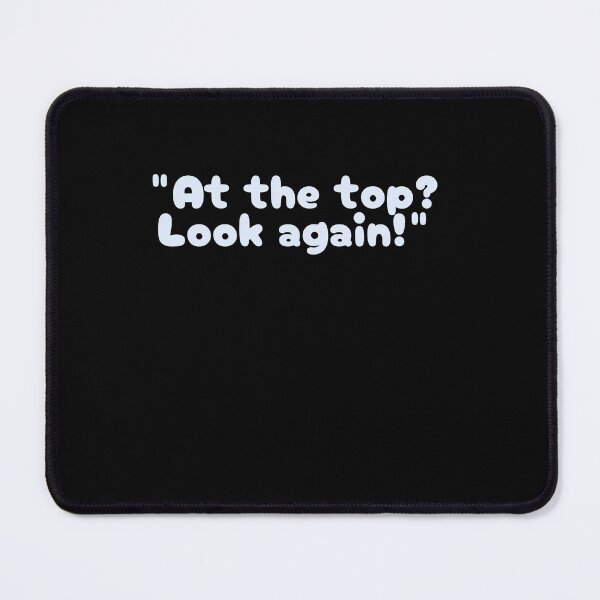 Item preview, "At the top? Look again!" designed and sold by CrazyBYT.