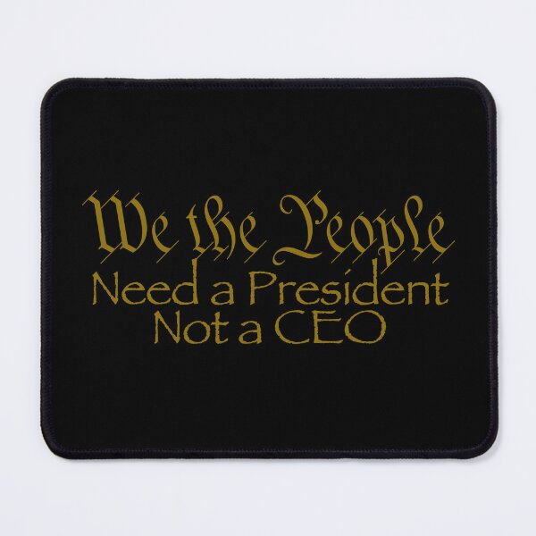 Item preview, We The People Need A President Not A CEO designed and sold by CoolStuff1138.