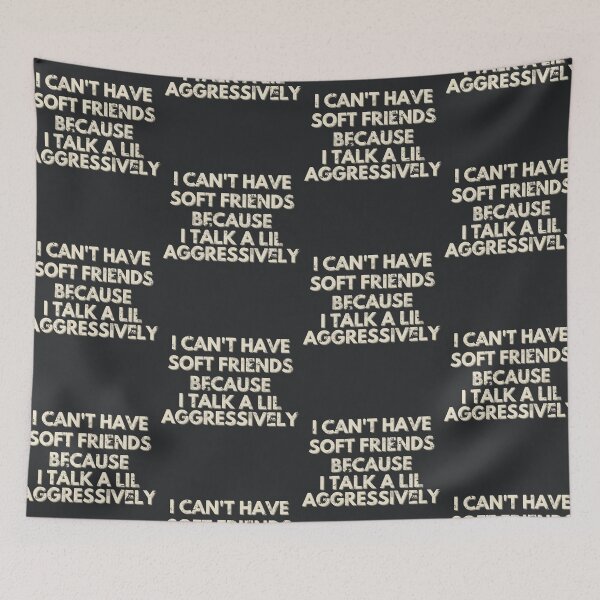 Item preview, I Can't Have Soft Friends Because I Talk A Lil Aggressively designed and sold by AniArtPL.