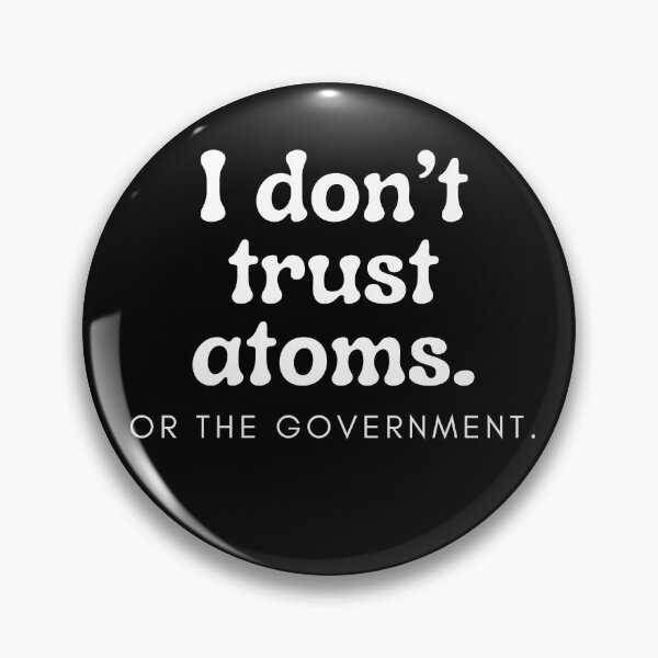 Item preview, I DON'T TRUST ATOMS. OR THE GOVERNMENT. designed and sold by Matoo5062.