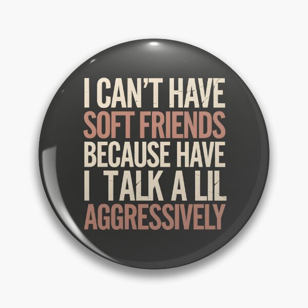 Item preview, I Can't Have Soft Friends Because I Talk A Lil Aggressively designed and sold by AniArtPL.