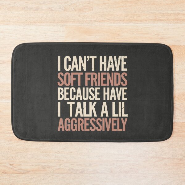 Item preview, I Can't Have Soft Friends Because I Talk A Lil Aggressively designed and sold by AniArtPL.